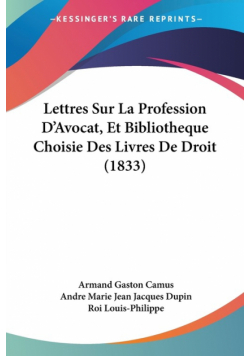 Lettres Sur La Profession D'Avocat, Et Bibliotheque Choisie Des Livres De Droit (1833)