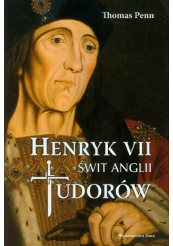 Henryk VII Świt Anglii Tudorów