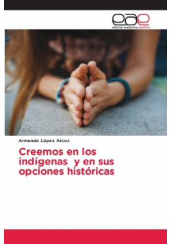 Creemos en los indígenas y en sus opciones históricas