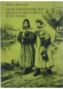 Życie codzienne na wsi między Wartą a Pilicą w XIX wieku
