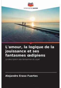 L'amour, la logique de la jouissance et ses fantasmes œdipiens
