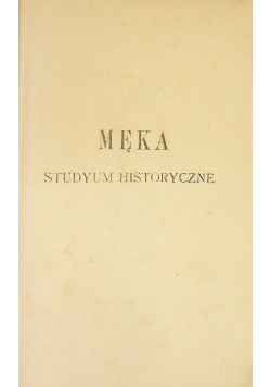 Męka Jezusa Chrystusa : studyum historyczne 1902 r.