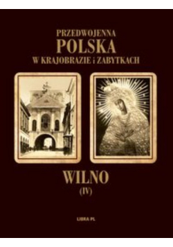 Przedwojenna Polska w krajobrazie i zabytkach Wilno