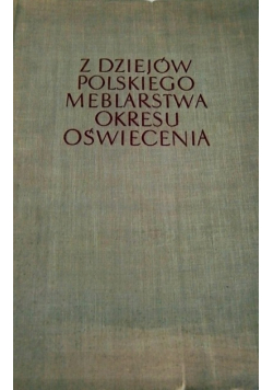 Z dziejów Polskiego Meblarstwa Okresu Oświecenia