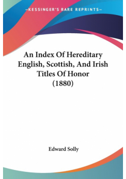 An Index Of Hereditary English, Scottish, And Irish Titles Of Honor (1880)