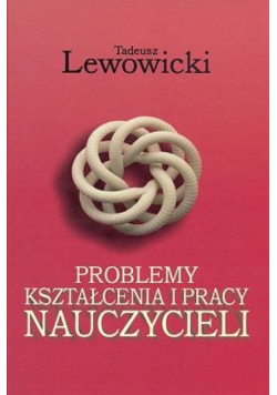 Problemy kształcenia i pracy nauczyciela