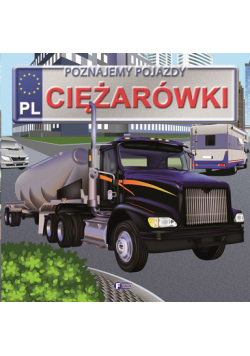 Ciężarówki. Poznajemy pojazdy