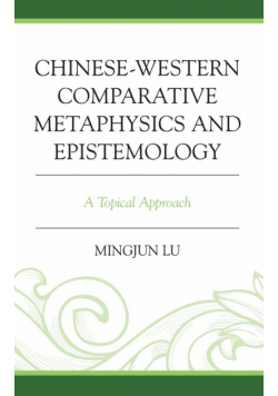 Chinese-Western Comparative Metaphysics and Epistemology