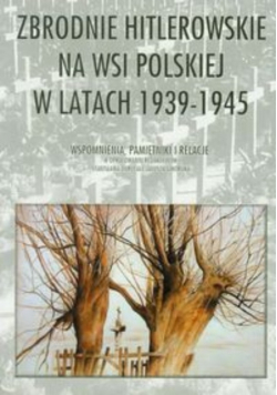 Zbrodnie hitlerowskie na wsi polskiej w latach 1939 -1945
