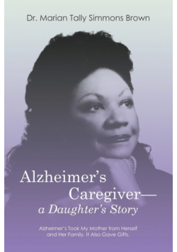 Alzheimer's Caregiver-a Daughter's Story