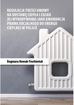 Regulacja treści umowy na dostawę ciepła i zasad jej wykonywania jako gwarancja prawa socjalnego do energii cieplnej w Polsce