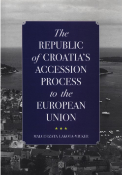 Lakota-Micker Małgorzata - The Republic of Croatia's Accession Process to the European Union