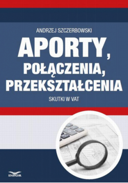 Aporty, połączenia , przekształcenia - skutki w VAT