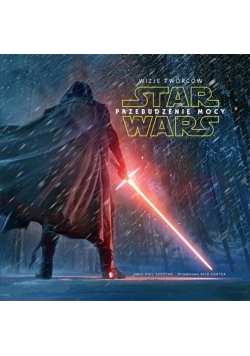 Star Wars. Przebudzenie mocy. Wizje twórców