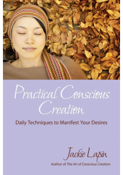 Practical Conscious Creation