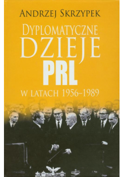 Dyplomatyczne dzieje PRL w latach 1956-1989