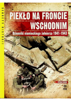 Piekło na froncie wschodnim Dzienniki niemieckiego żołnierza 1941 - 1943