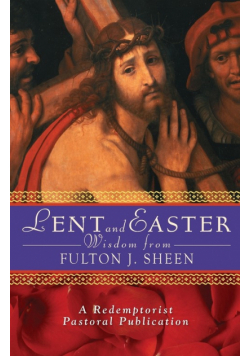 Lent and Easter Wisdom from Fulton J. Sheen