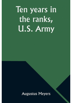 Ten years in the ranks, U.S. Army