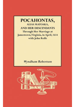 Pocahontas, Alias Matoaka, and Her Descendants