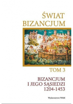 Świat Bizancjum tom III  Bizancjum i jego sąsiedzi