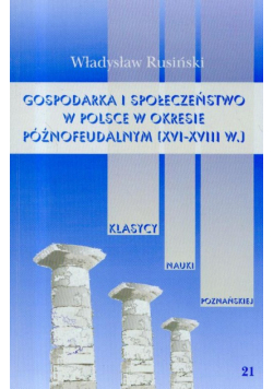 Gospodarka i społeczeństwo w Polsce w okresie późnofeudalnym XVI-XVIII wieku t.21