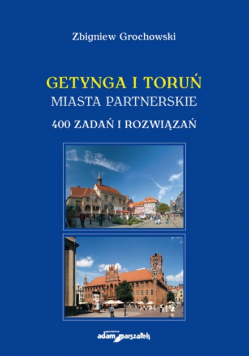 Getynga i Toruń miasta partnerskie 400 zadań i rozwiązań