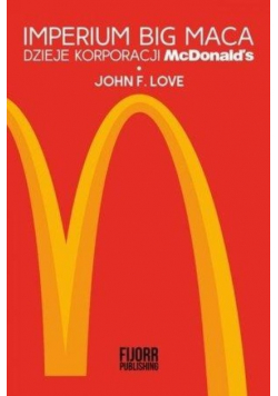 Imperium Big Maca Dzieje korporacji McDonald s
