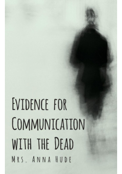 Evidence for Communication with the Dead