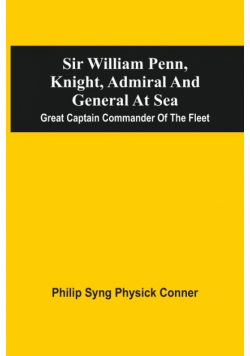 Sir William Penn, Knight, Admiral And General At Sea
