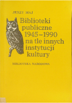 Biblioteki publiczne 1945 1990 na tle innych instytucji kultury