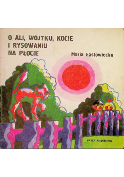 O Ali Wojtku kocie i rysowaniu na płocie