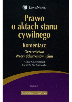 Pachniewska Elżbieta - Prawo o aktach stanu cywilnego. Komentarz Orzecznictwo Wzory dokumentów i pism