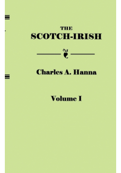 Scotch-Irish, or the Scot in North Britain, North Ireland, and North America. in Two Volumes. Volume I