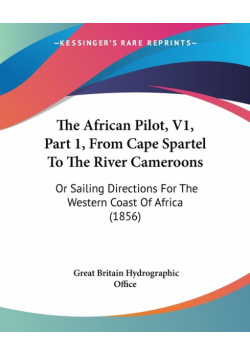The African Pilot, V1, Part 1, From Cape Spartel To The River Cameroons