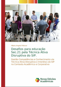 Desafios para educação Sec.21 pela Técnica Ativa Disruptiva do SIP.