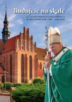 Budujcie na skale. 25 lat po wizycie Jana Pawła II w Pelplinie