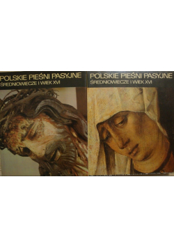 Polskie pieśni pasyjne Średniowiecze i wiek XVI Tom I i II