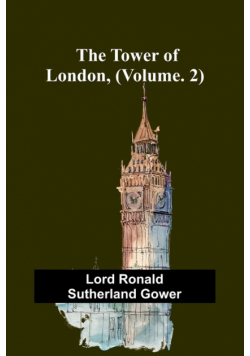 The Tower of London, (Vol. 2)