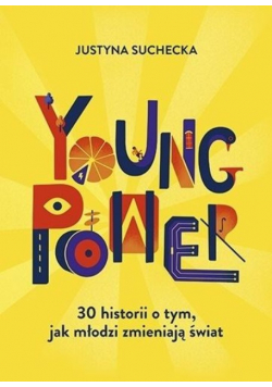 Young power 30 historii o tym jak młodzi zmieniają świat