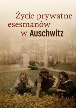 Życie prywatne esesmanów w Auschwitz
