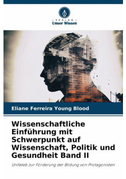 Wissenschaftliche Einführung mit Schwerpunkt auf Wissenschaft, Politik und Gesundheit Band II