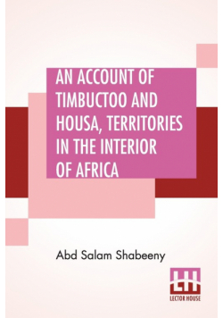 An Account Of Timbuctoo And Housa, Territories In The Interior Of Africa