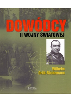 Dowódcy II wojny światowej Tom 23 Wilhelm Orlik Ruckemann