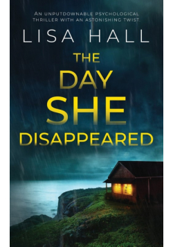 THE DAY SHE DISAPPEARED an unputdownable psychological thriller with an astonishing twist