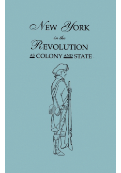 New York in the Revolution as Colony and State. Second Edition 1898. [Bound With] Volume II, 1901 Supplement. Two Volumes in One