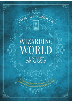 The Ultimate Wizarding World History of Magic