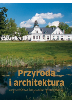 Przyroda i architektura województwa kujawsko- pomorskiego.