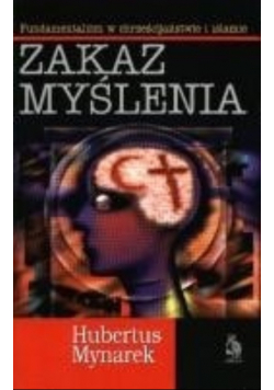 Zakaz myślenia. Fundamentalizm w chrześcijaństwie i islamie