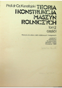 Teoria i konstrukcja maszyn rolniczych Tom II Część 1